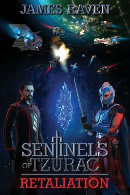 Sentinels of Tzurac: Retaliation by James Raven