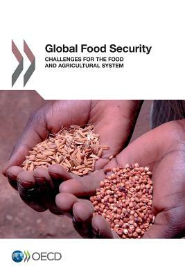 Global Food Security: Challenges for the Food and Agricultural System by Oecd