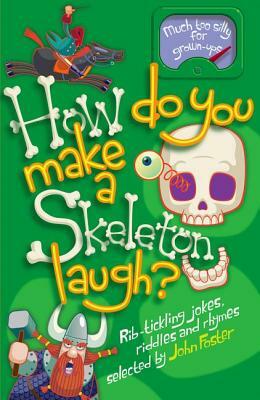 How Do You Make a Skeleton Laugh?: Rib-Tickling Jokes, Riddles, and Rhymes by John Foster