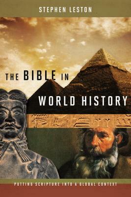 The Bible in World History: Putting Scripture into a Global Context by Stephen Leston