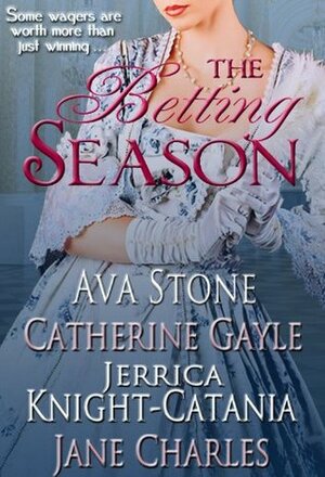 The Betting Season (A Regency Seasons Book) by Ava Stone, Catherine Gayle, Jerrica Knight-Catania, Jane Charles