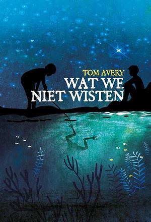 Wat we niet wisten by Tom Avery