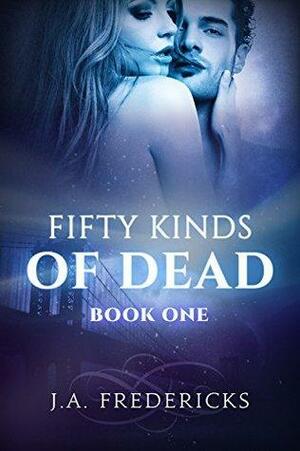 Fifty Kinds of Dead by J.A. Fredericks, Jennifer Ann