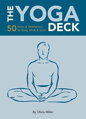 Yoga: 50 Poses and Meditations for Body, Mind, and Spirit by Olivia H. Miller, Olivia H. Miller
