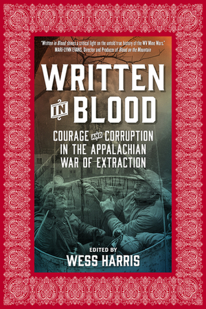 Written in Blood: Courage and Corruption in the Appalachian War of Extraction by Wess Harris, Michael Kline
