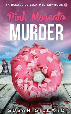 Pink Moscato & Murder: An Oceanside Cozy Mystery - Book 15 by Susan Gillard