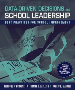 Data-Driven Decisions and School Leadership: Best Practices for School Improvement by Theodore Kowalski, Thomas Lasley, James Mahoney