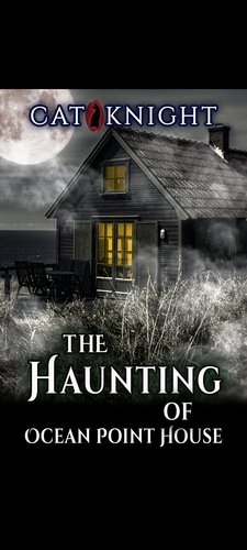 The Haunting Of Ocean Point House by Cat Knight
