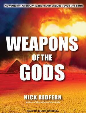 Weapons of the Gods: How Ancient Alien Civilizations Almost Destroyed the Earth by Nick Redfern