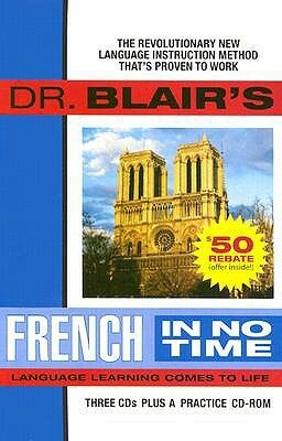 Dr. Blair's French in No Time: The Revolutionary New Language Instruction Method That's Proven to Work! by Various, Robert Blair