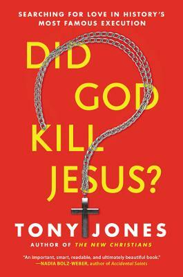 Did God Kill Jesus?: Searching for Love in History's Most Famous Execution by Tony Jones