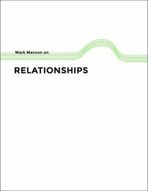 Mark Manson on Relationships by Mark Manson