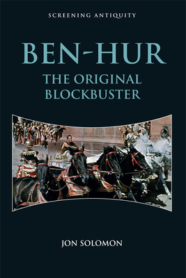 Ben-Hur: The Original Blockbuster by Jon Solomon