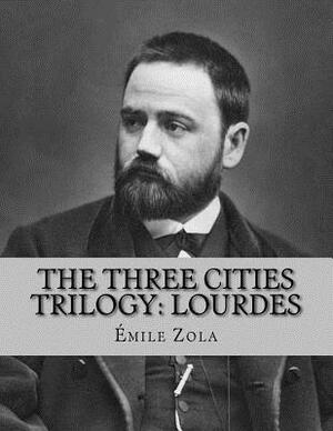 The Three Cities Trilogy: Lourdes by Émile Zola