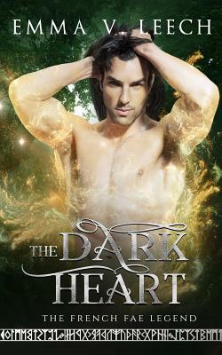 The Dark Heart: Les Fées: The French Fae Legend by Emma V. Leech