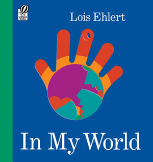 In My World by Lois Ehlert