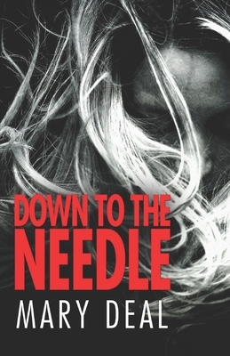 Down To The Needle by Mary Deal