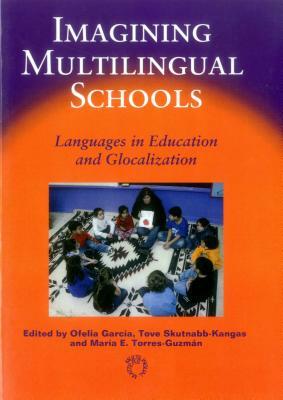 Imagining Multilingual Schools: Languages in Education and Glocalization by 