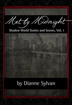 Met by Midnight: Shadow World Stories and Scenes, Vol. 1 by Dianne Sylvan