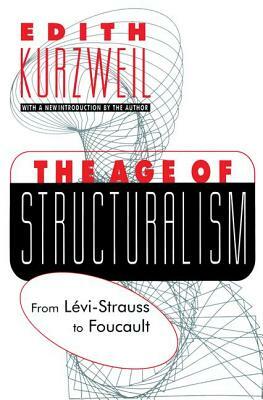 The Age of Structuralism: From Levi-Strauss to Foucault by 