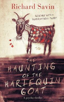 The Haunting of the Harlequin Goat: Revenge with a supernatural twist by Richard Savin