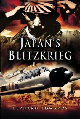 Japan's Blitzkrieg: The Rout of Allied Forces in the Far East 1941-2 by Bernard Edwards