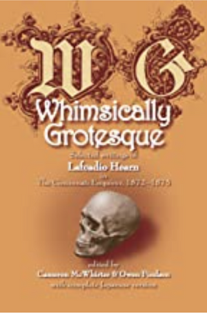 Whimsically Grotesque: Selected Writings of Lafcadio Hearn in the Cincinnati Enquirer, 1872-1875, Volume 978, Issues 0-9816597 by Owen Findsen, Cameron McWhirter