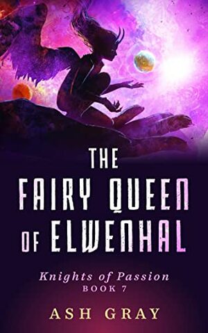 The Fairy Queen of Elwenhal by Ash Gray