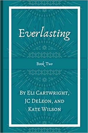 Everlasting by Eli Cartwright, J. C. DeLeon, Kate Wilson