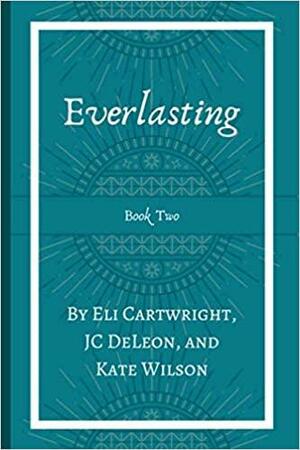 Everlasting by J. C. DeLeon, Eli Cartwright, Kate Wilson