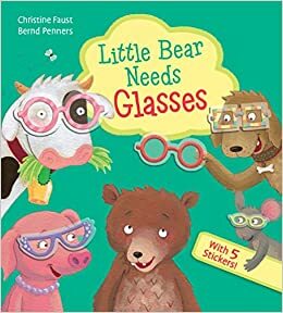 Little Bear Needs Glasses by Christine Faust, Bernd Penners