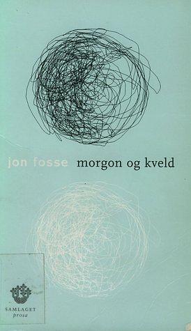 Morgon og kveld by Jon Fosse