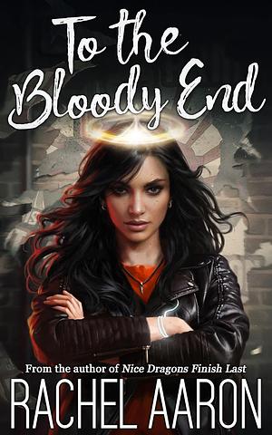 To the Bloody End by Rachel Aaron