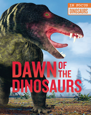 Dawn of the Dinosaurs by Camilla de la Bédoyère