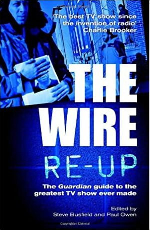 The Wire Re-Up: The Guardian Guide to the Greatest TV Show Ever Made by Paul Owen, Steve Busfield