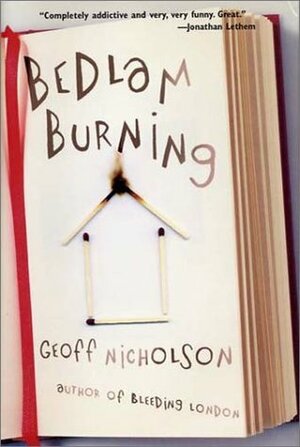 Bedlam Burning by Geoff Nicholson