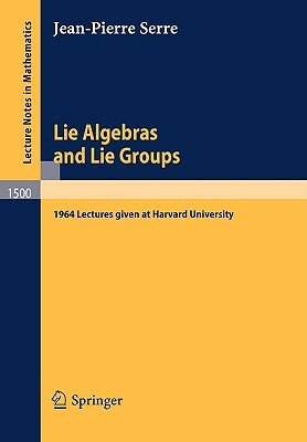 Lie Algebras and Lie Groups: 1964 Lectures Given at Harvard University by Jean-Pierre Serre