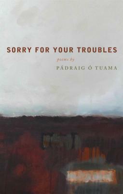 Sorry for Your Troubles by Pádraig Ó Tuama