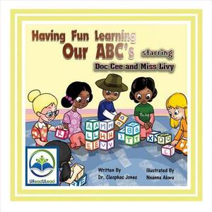 Having Fun Learning Our Abc's Starring Doc Cee and Miss Livy, Volume 15 by Cleophas Jones