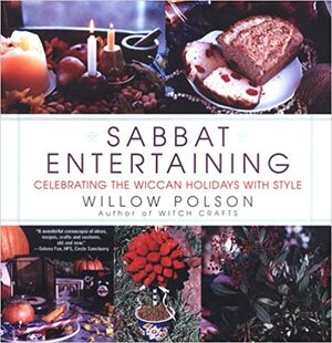 Sabbat Entertaining: Celebrating the Wiccan Holidays with Style by Willow Polson