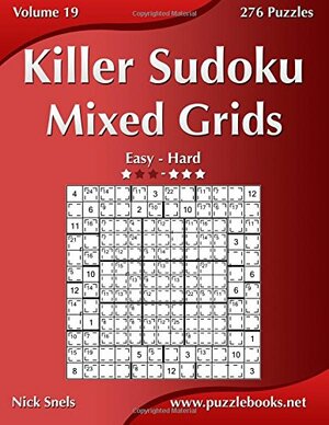 Killer Sudoku Mixed Grids - Easy to Hard - Volume 19 - 276 Puzzles by Nick Snels