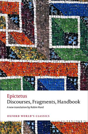 Discourses, Fragments, Handbook (Oxford Worlds Classics) by Epictetus Hard Robin Gill Christopher (2014-03-01) Paperback by Epictetus