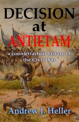 Decision at Antietam by Andrew J. Heller