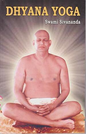 Dhyana Yoga by Sivananda Saraswati