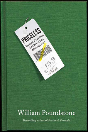 Priceless: The Myth Of Fair Value by William Poundstone