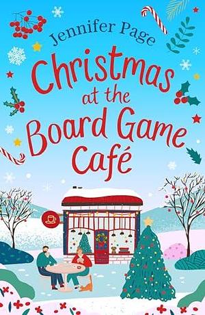 Christmas at the Board Game Cafe: The brand-new absolutely uplifting and cosy festive romance to warm your heart in 2024 by Jennifer Page, Jennifer Page