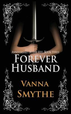 Forever Husband (Anniversary of the Veil, Book 3) by Vanna Smythe
