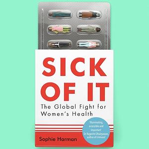 Sick of It: The Global Fight for Women's Health by Sophie Harman