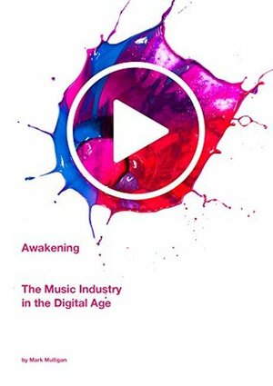 Awakening: The Music Industry in the Digital Age by Mark Mulligan