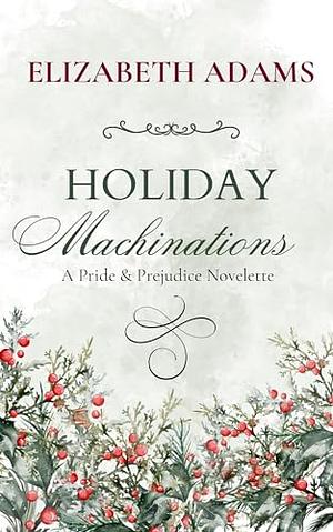 Holiday Machinations  by Elizabeth Adams